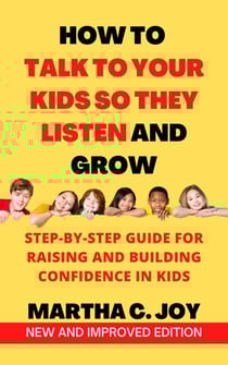 How to Talk to Your Kids so They Listen and Grow