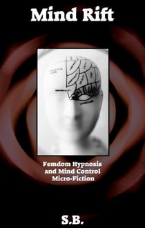 Mind Rift - Femdom Hypnosis and Mind Control Micro-Fiction, #3