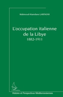 L'occupation italienne de la Libye 1882-1911