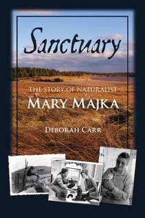 Sanctuary - The Story of Naturalist Mary Majka