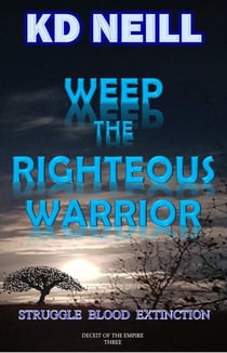 Weep the Righteous Warrior - Deceit of the Empire, #3