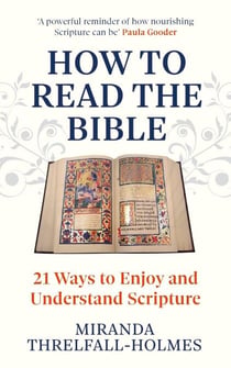 How to Read the Bible - 21 Ways to Enjoy and Understand Scripture