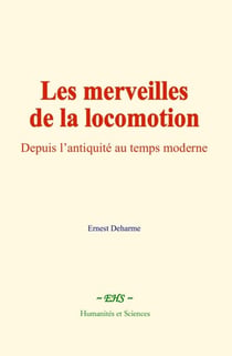 Les merveilles de la locomotion - Depuis l’antiquité au temps moderne