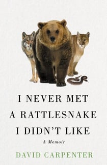 I Never Met a Rattlesnake I Didn't Like - A Memoir