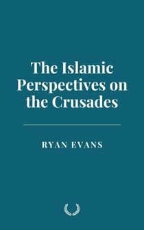 The Islamic Perspectives on the Crusades