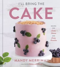 I'll Bring the Cake - Recipes for Every Season and Every Occasion