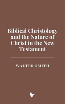 Biblical Christology and the Nature of Christ in the New Testament