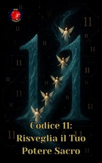 Codice 11: Risveglia il Tuo Potere Sacro