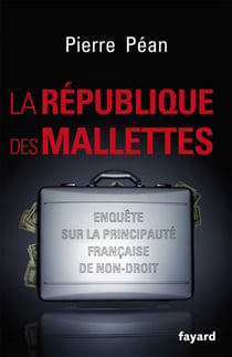 La République des mallettes - Enquête sur la principauté française de non-droit