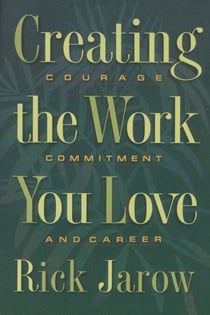 Creating the Work You Love - Courage, Commitment, and Career