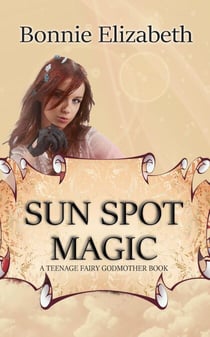 Sun Spot Magic - Teenage Fairy Godmother, #2