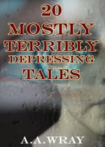20 Mostly Terribly Depressing Tales