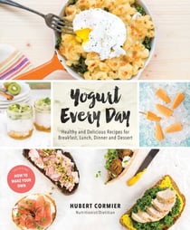 Yogurt Every Day - Healthy and Delicious Recipes for Breakfast, Lunch, Dinner and Dessert: A Cookbook