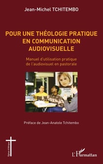 Pour une théologie pratique en communication audiovisuelle - Manuel d'utilisation pratique de l'audiovisuel en pastorale