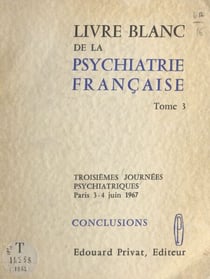 Livre blanc de la psychiatrie française (3) - Conclusions des 3emes Journées psychiatriques, Paris, 3-4 juin 1967