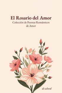 El Rosario del Amor: Colección de Poemas Románticos de Amor