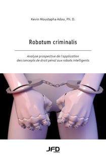 Robotum criminalis - Analyse prospective de l’application des concepts de droit pénal aux robots intelligents
