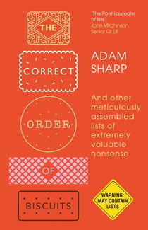 The Correct Order of Biscuits - And Other Meticulously Assembled Lists of Extremely Valuable Nonsense