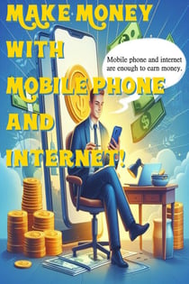 Make Money with Just Your Mobile Phone and Internet - make money, #2