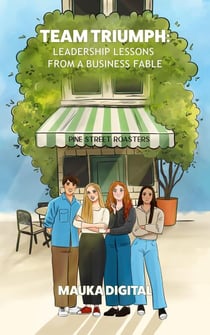 Team Triumph: Leadership Lessons from a Business Fable