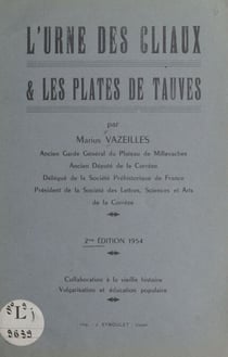 L'urne des Cliaux et les plates de Tauves - Collaboration à la vieille histoire. Vulgarisation et éducation populaire