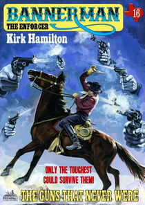 Bannerman the Enforcer 16: The Guns That Never Were - Bannerman the Enforcer, #16