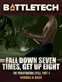 BattleTech: Fall Down Seven Times, Get Up Eight (Proliferation Cycle #4) - BattleTech Novella