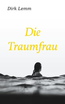 Die Traumfrau - Ein spannender Liebesroman über das Erwachsenwerden und die Suche nach der großen Liebe
