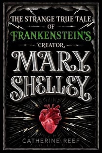 Mary Shelley - The Strange True Tale of Frankenstein's Creator