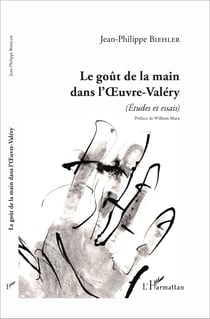 Le goût de la main dans l'Oeuvre-Valéry - (Études et essais)