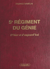 5e Régiment du Génie, d'hier et d'aujourd'hui