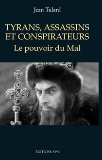Tyrans, assassins et conspirateurs - Le pouvoir du Mal