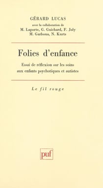 Folies d'enfance - Essai de réflexion sur les soins aux enfants psychotiques et autistes