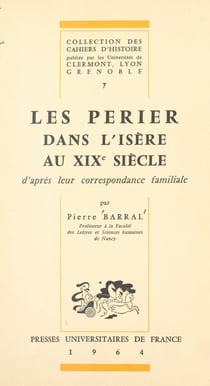 Les Perier dans l'Isère au XIXe siècle - D'après leur correspondance familiale