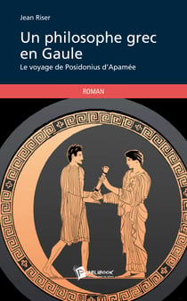 Un philosophe grec en Gaule - Le voyage de Posidonius d'Apamée