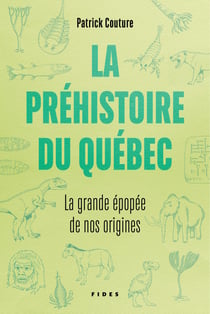 La préhistoire du Québec - La grande épopée de nos origines