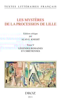 Les Mystères de la procession de Lille. Tome V. Légendes romaines et chrétiennes.