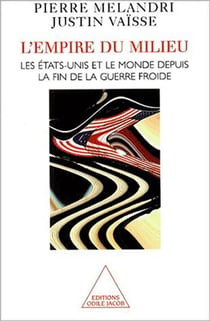 L' Empire du milieu - Les États-Unis et le monde depuis la fin de la guerre froide