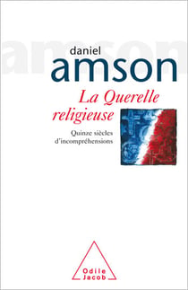 La Querelle religieuse - Quinze siècles d’incompréhensions