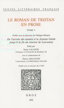 Le roman de Tristan en prose - Tome V, De l'arrivée des amants à la Joyeuse Garde jusqu'à la fin du tournoi de Louveserp