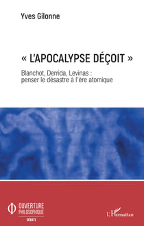 « L'apocalypse déçoit » - Blanchot, Derrida, Levinas : penser le désastre à l'ère atomique