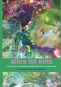 alles ist eins - Lehrbuch für Tantrameister und Menschen, die es werden wollen