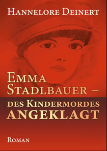 Emma Stadlbauer - Des Kindermordes angeglagt