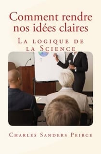 Comment rendre nos idées claires - La logique de la science