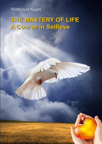 The Mastery of Life - A Course in Selflove