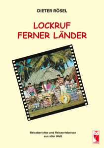 Lockruf ferner Länder - Reiseberichte und Reiseerlebnisse aus aller Welt