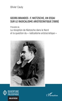Georg Brandes : F. Nietzsche, un essai sur le radicalisme aristocratique (1889) - Précédé de La réception de Nietzsche dans le Nord et la question du "radicalisme aristocratique