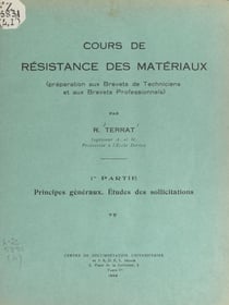 Cours de résistance des matériaux (1). Principes généraux. Études des sollicitations