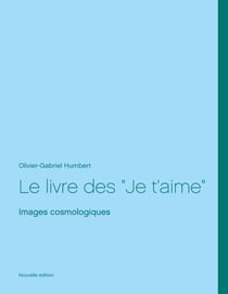 Le livre des Je t'aime - Images cosmologiques, nouvelle édition