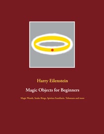 Magic Objects for Beginners - Magic Wands, Snake Rings, Spiritus Familiaris, Talismans and more